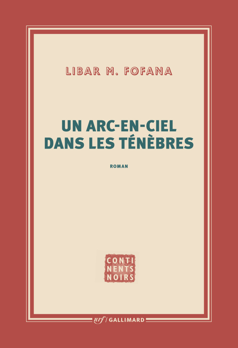 Un arc-en-ciel dans les ténèbres - Libar M. Fofana - GALLIMARD