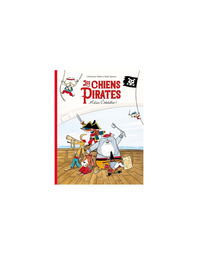 Les chiens Pirates - Adieu Côtelettes ! - clémentine Mélois, Rudy Spiessert - EDL