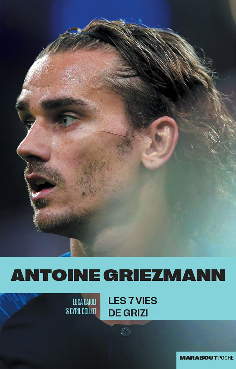 Griezmann : Les 7 vies de Grizi - Cyril Collot, Luca Caioli - MARABOUT