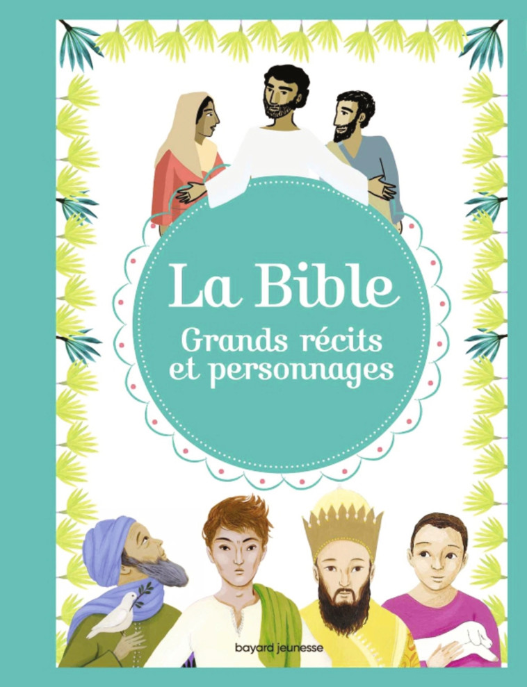 La Bible - Grands récits et personnages - ELODIE MAUROT, JUDITH GUEYFIER-GEGAT, Bénédicte Jeancourt-Galignani, Hélène Georges, Judith Gueyfier - BAYARD SOLEIL