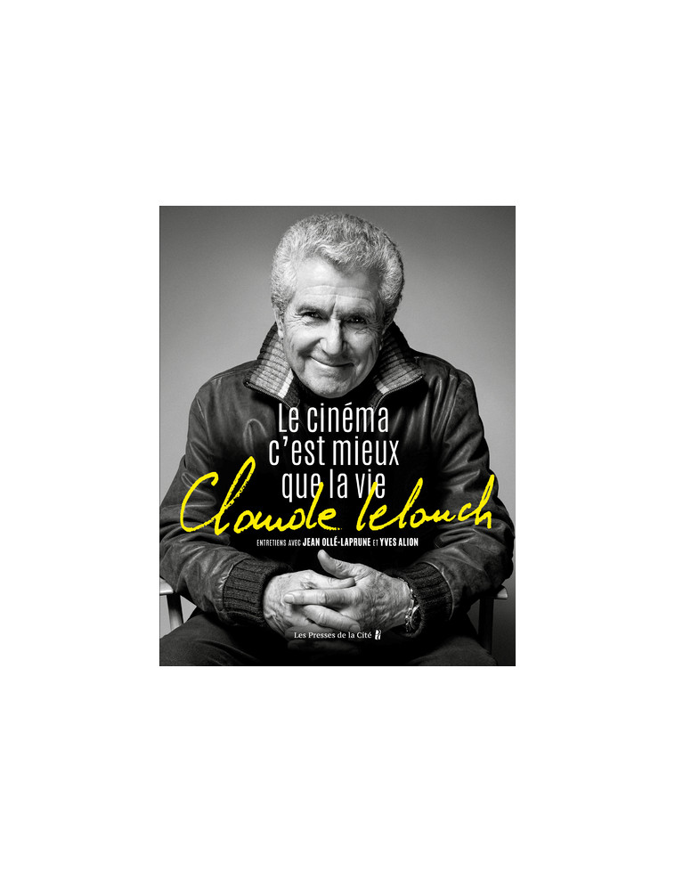 Claude Lelouch. Le Cinéma c'est mieux que la vie - Jean Olle-laprune, Claude Lelouch, Yves Alion, Woody Allen - PRESSES CITE