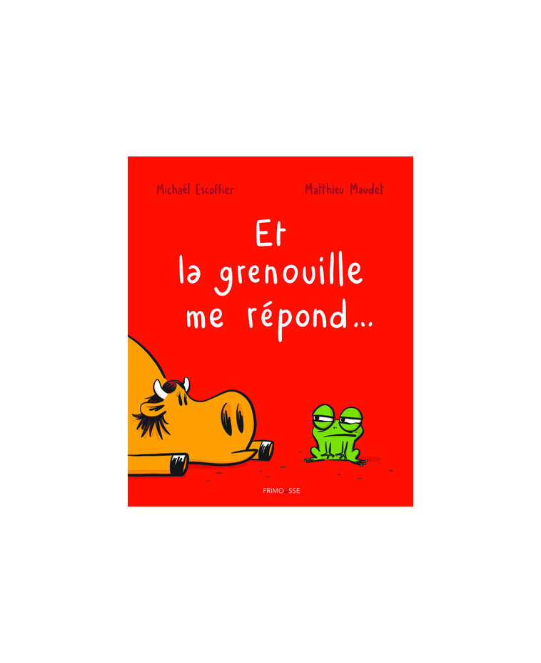 Et la grenouille me répond - Michaël Escoffier, Matthieu Maudet - FRIMOUSSE