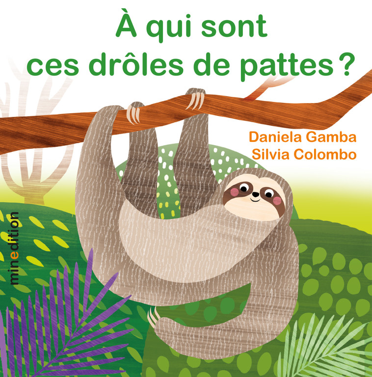 À qui sont ces drôles de pattes ? - Daniela GAMBA, Silvia COLOMBO - MINEDITION