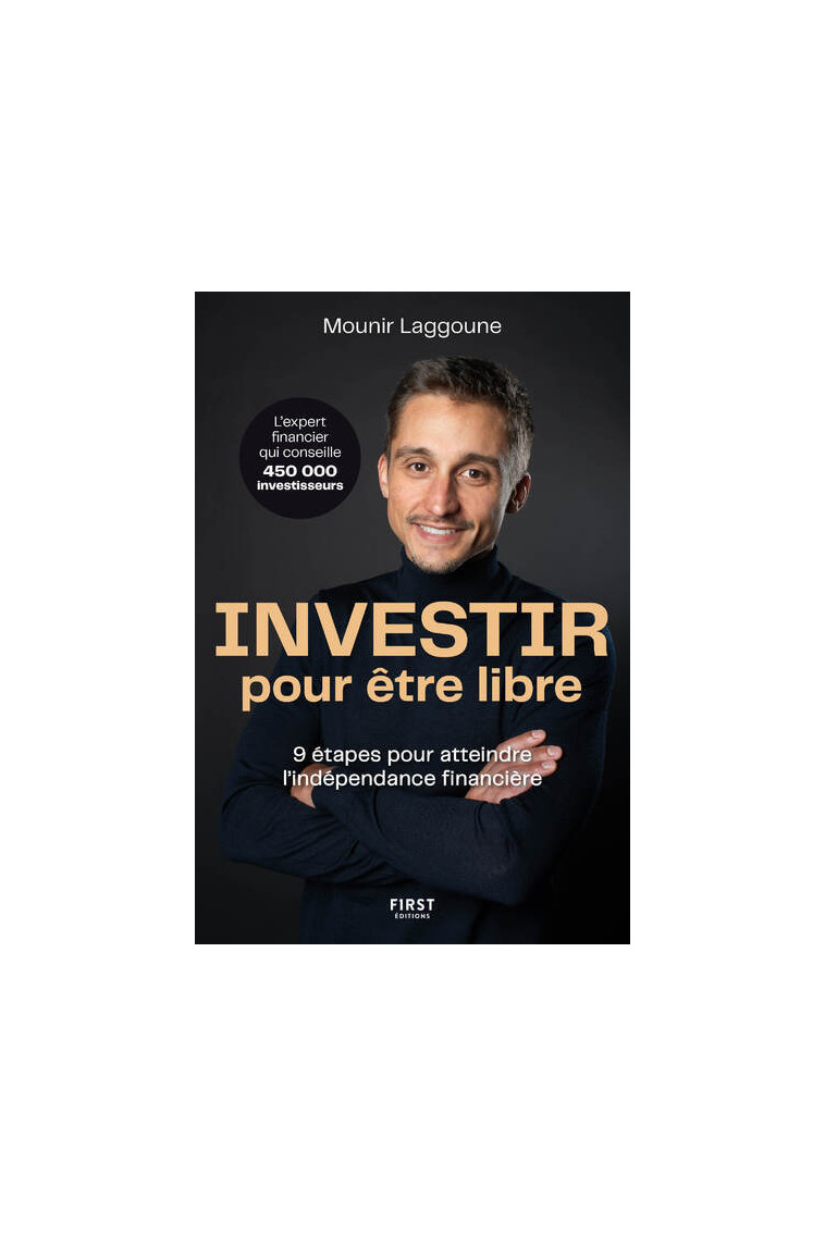 Investir pour être libre - 9 étapes pour atteindre l'indépendance financière - Mounir Laggoune - FIRST