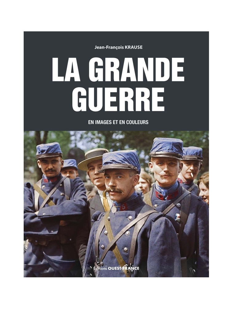 La Grande Guerre en images et en couleurs - Jean-François Krause - OUEST FRANCE