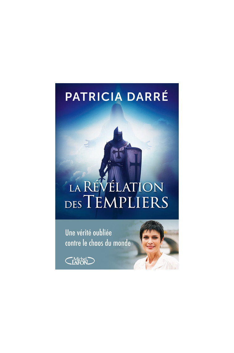 La révélation des templiers - Tome 2 Une vérité oubliée contre le chaos du monde - Patricia Darré - MICHEL LAFON