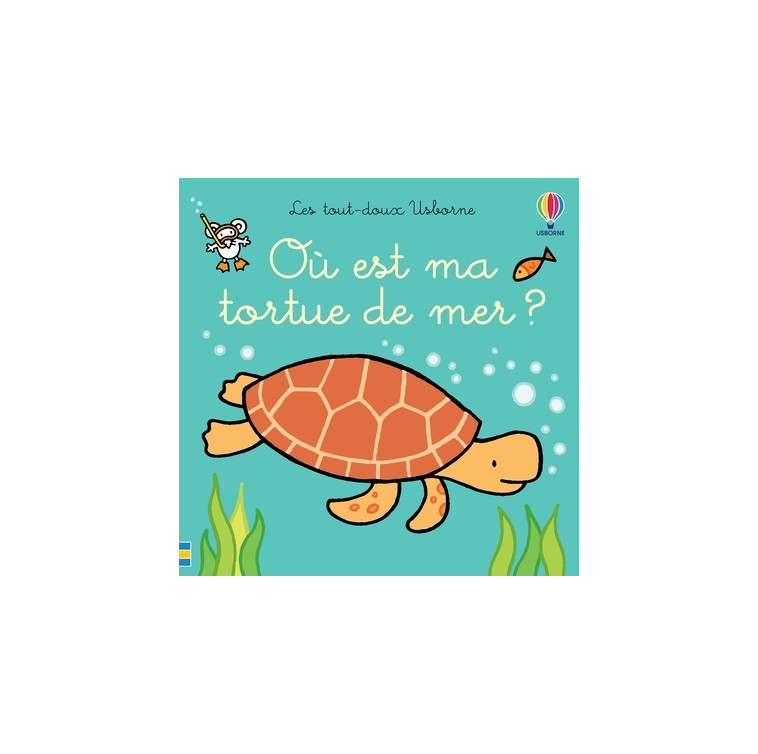 Où est ma tortue de mer ? - Les tout-doux Usborne - Fiona Watt, Rachel Wells, Non Figg, Eléonore Souchon - USBORNE