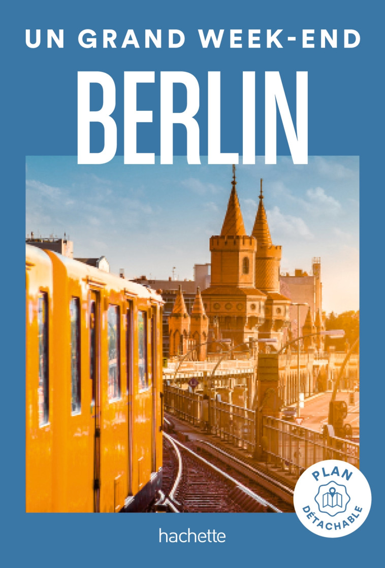 Berlin Guide Un Grand Week-end -   - HACHETTE TOURI