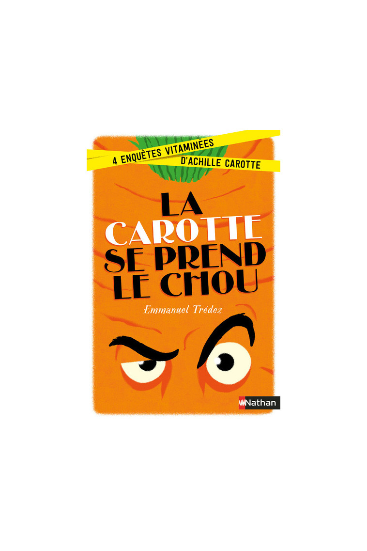 La carotte se prend le chou:4 enquêtes vitaminées d'Achille Carotte - Emmanuel Trédez, Éric Meurice - NATHAN