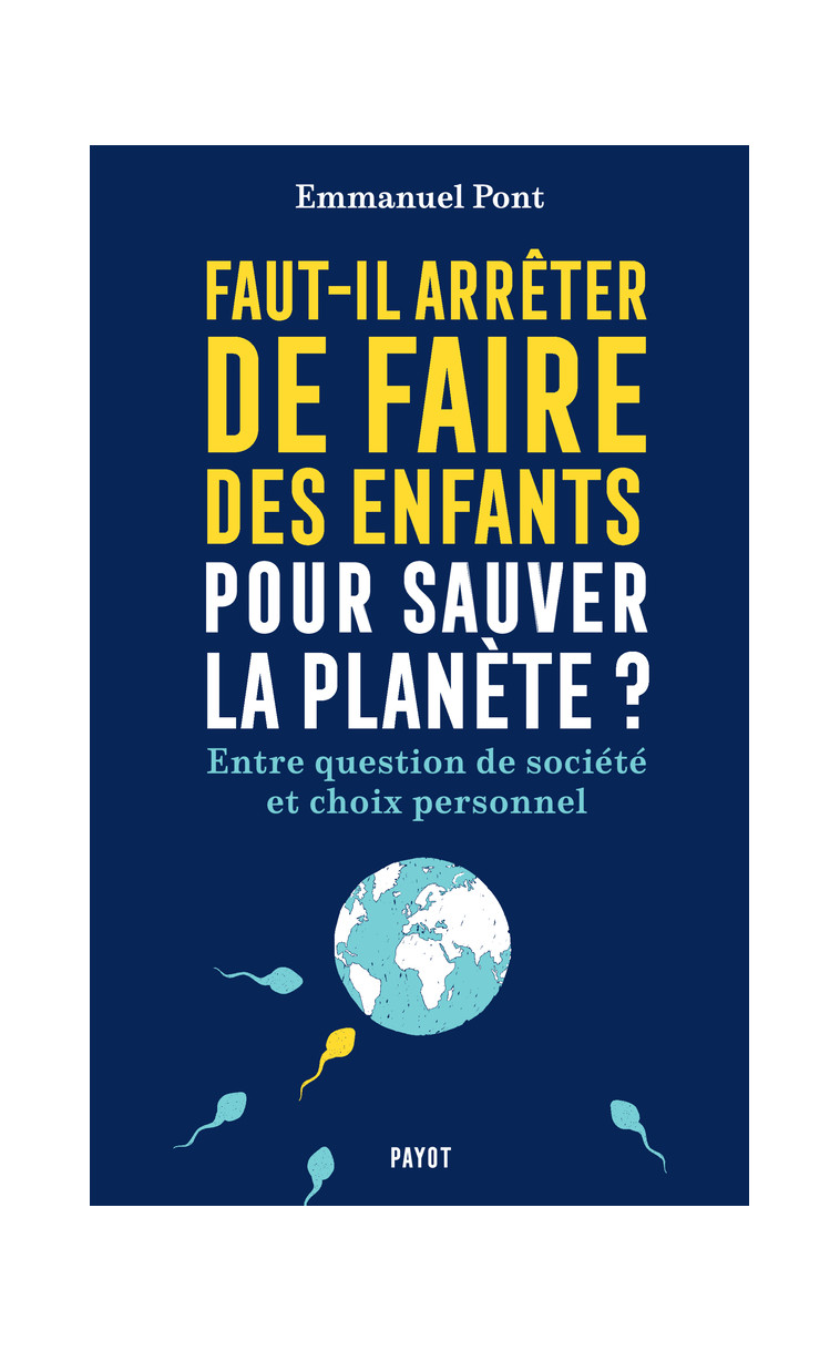 Faut-il arrêter de faire des enfants pour sauver la planète ? - Emmanuel Pont - PAYOT