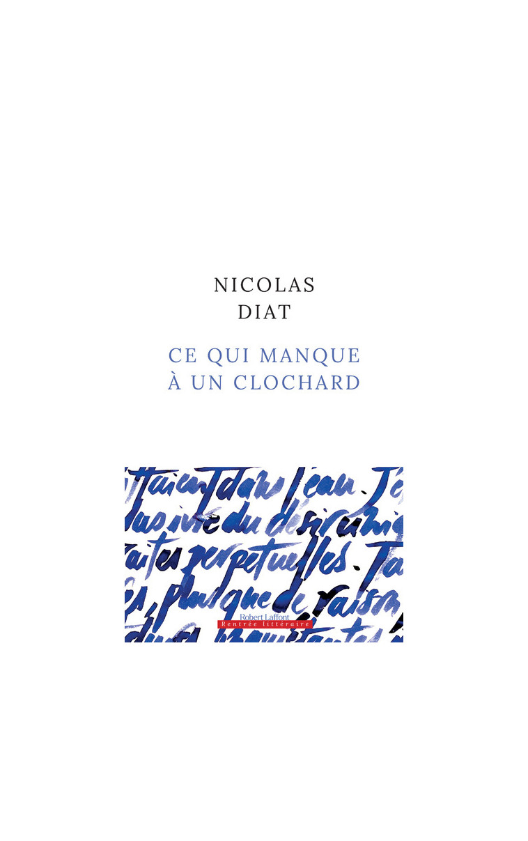 Ce qui manque à un clochard - Nicolas Diat - ROBERT LAFFONT