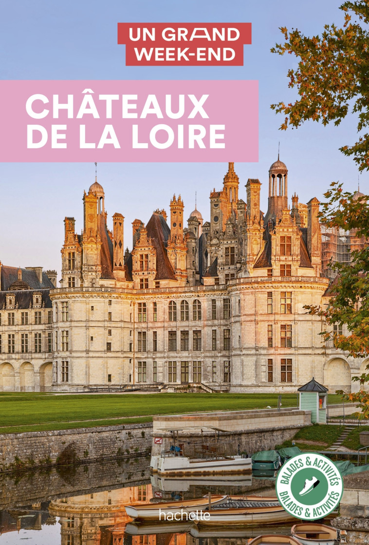 Châteaux de la Loire Guide Un Grand Week-End -   - HACHETTE TOURI