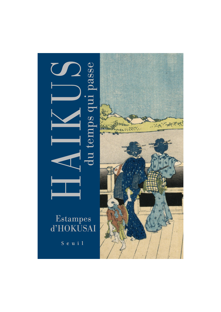 HAIKUS DU TEMPS QUI PASSE - ESTAMPES D'HOKUSAI - BASH/HOKUSAI - SEUIL