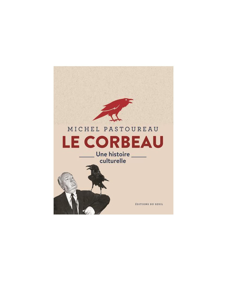 LE CORBEAU - UNE HISTOIRE CULTURELLE - PASTOUREAU MICHEL - SEUIL