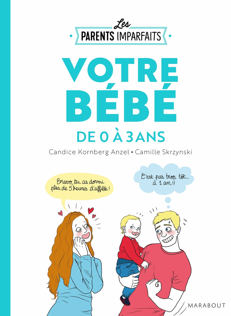 Le guide des parents imparfaits - votre bébé de 0 à 3 ans - Candice Kornberg-Anzel - MARABOUT