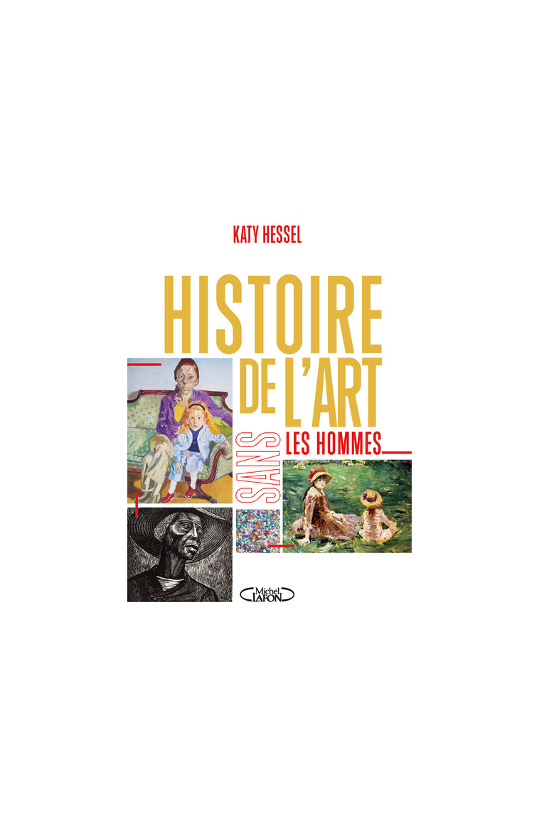 Histoire de l'art sans les hommes - Katy Hessel, Anna Souillac, Aurélien Blanchard - MICHEL LAFON