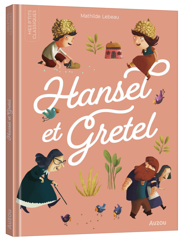 LES P'TITS CLASSIQUES - HANSEL ET GRETEL - Mathilde Lebeau, Carole Bourset - AUZOU