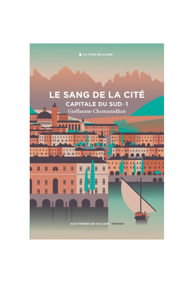 Cycle de la Tour de garde. Capitale du Sud T1 : Le Sang de la cité. - Guillaume Chamanadjian, Claire Duvivier - FORGES VULCAIN