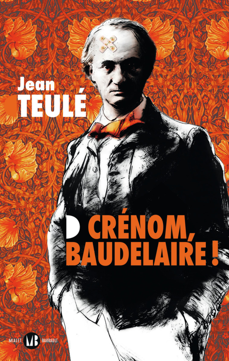 Crénom, Baudelaire ! - Jean Teulé - MIALET BARRAULT