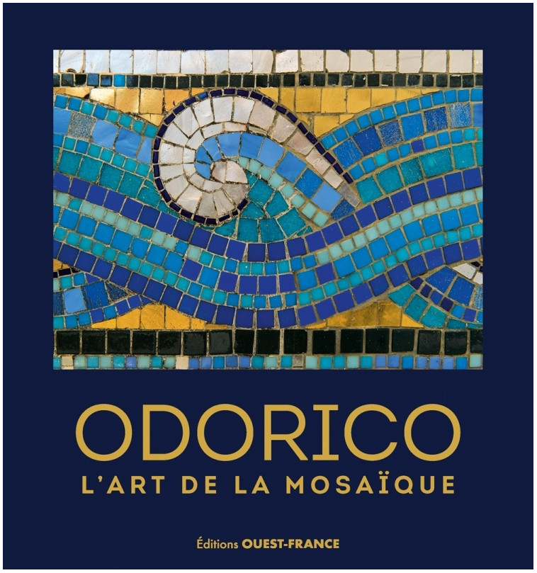 Odorico, l'art de la mosaique (réédition augmentée) - Daniel Enocq, Capucine Lemaître, Hervé Ronné - OUEST FRANCE