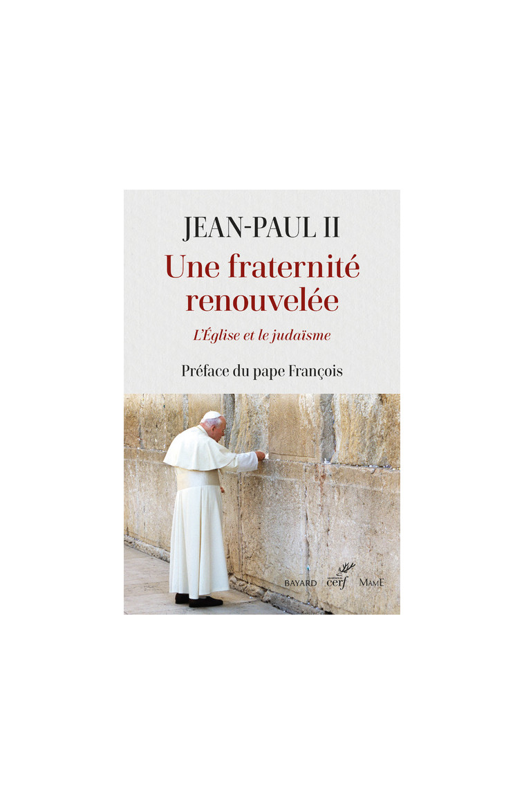 UNE FRATERNITE RENOUVELEE - L'EGLISE ET LE JUDAISME - Jean-Paul II Jean-Paul II, Pape François Pape François,  jean-paul ii,  PAPE FRANCOIS - CERF