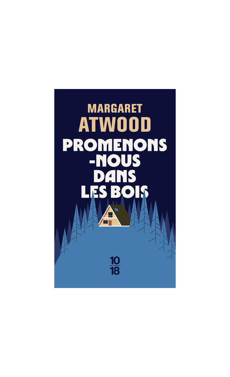 Promenons-nous dans les bois - Margaret Atwood, Michèle Albaret-Maatsch, Isabelle D. Philippe - 10 X 18