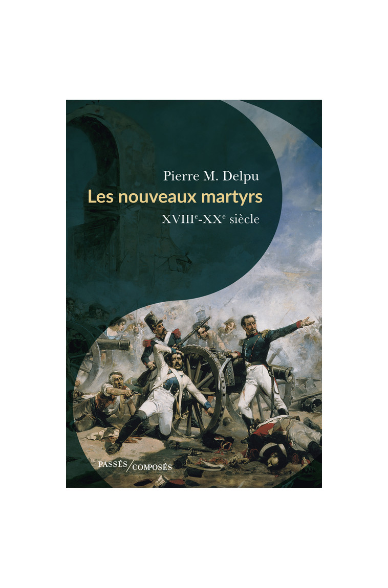 Les nouveaux martyrs - Pierre-Marie Delpu, Pierre M. Delpu - PASSES COMPOSES