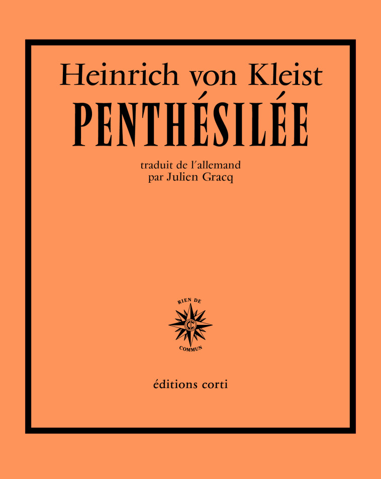 Penthésilée - Heinrich von KLEIST, Julien Gracq - CORTI