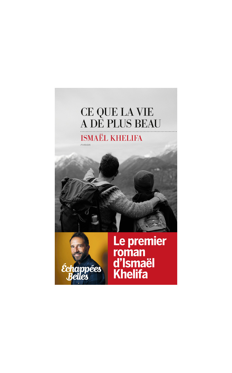 Ce que la vie a de plus beau - Ismaël Khelifa - LES ESCALES