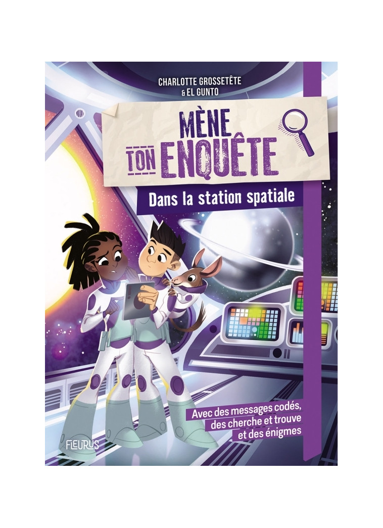 Mène ton enquête - Dans une station spatiale - Charlotte GROSSETETE, El Gunto El Gunto - FLEURUS