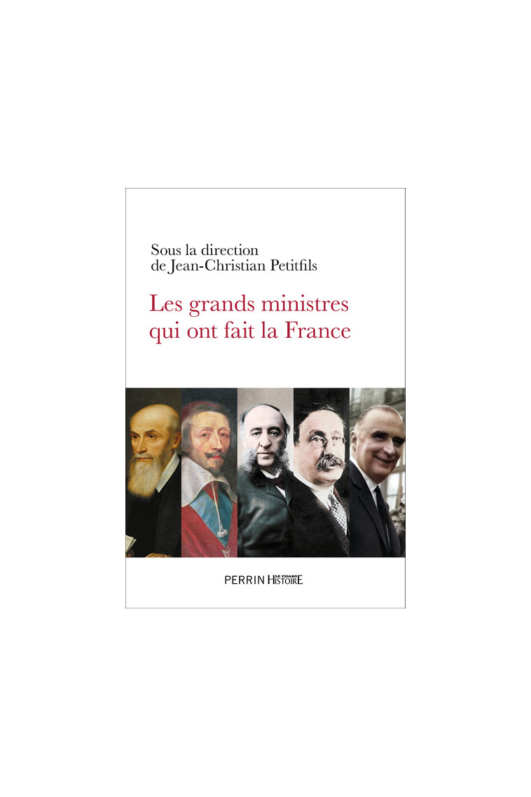 Les grands ministres qui ont fait la France - Jean-Christian Petitfils, Collectif Collectif,  Collectif - PERRIN