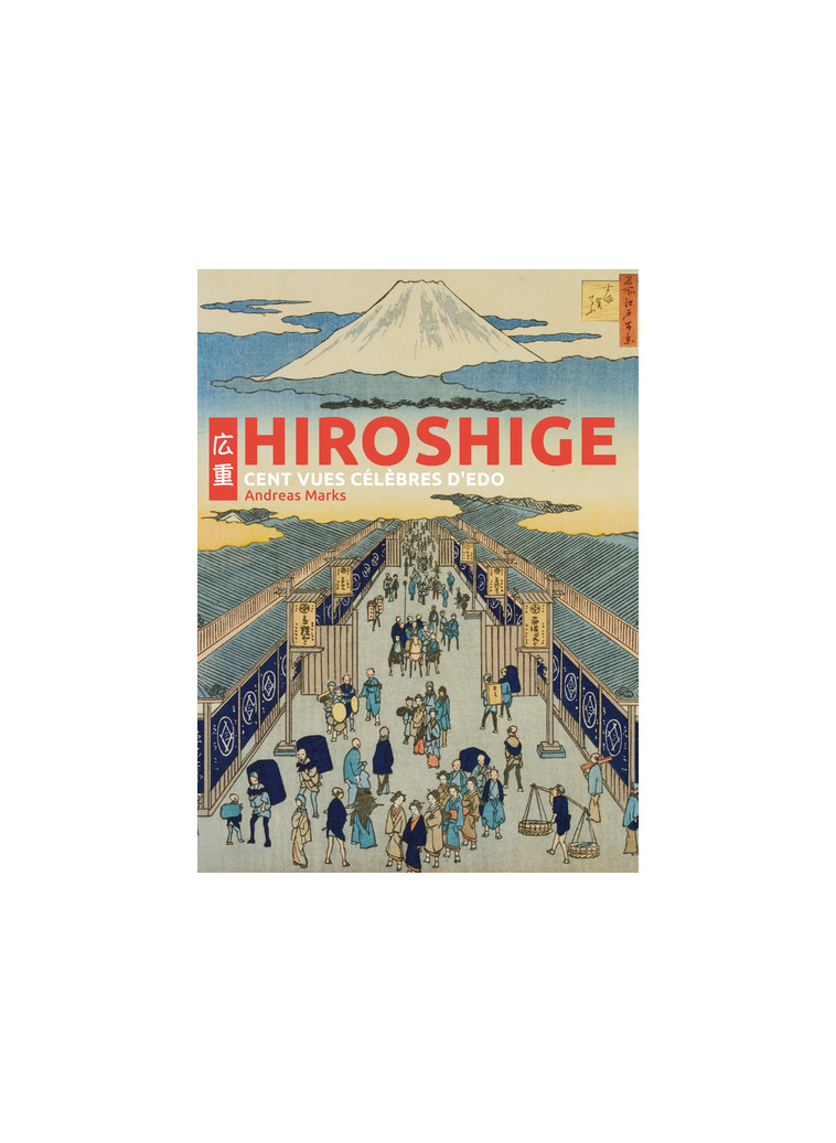 Hiroshige - Cent vues célèbres d'Edo - Elisabetta Scantamburlo, Andreas Marks, Baptiste Levy-Gastaud - NUINUI