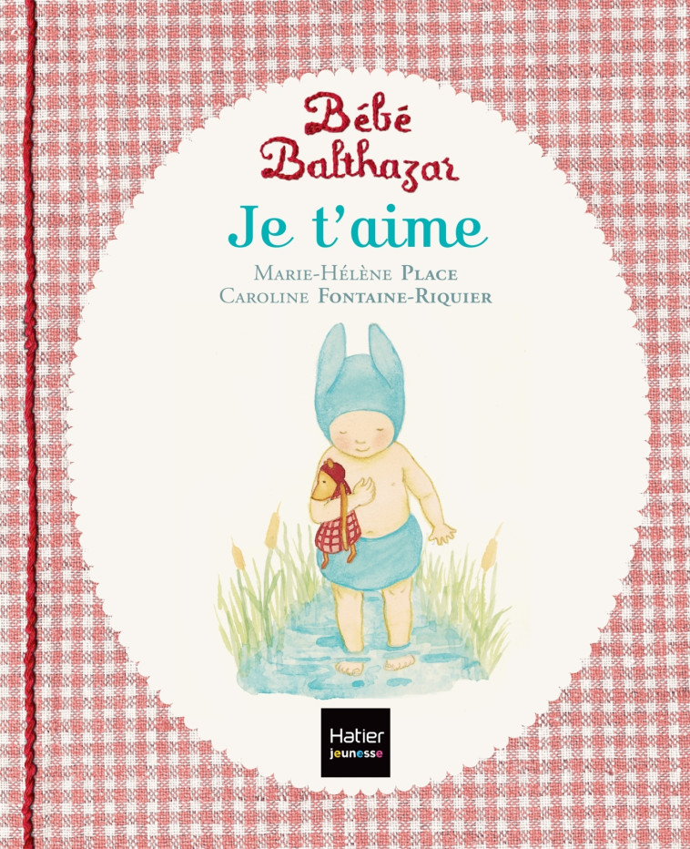 Bébé Balthazar - Je t'aime - Pédagogie Montessori 0/3 ans - Marie-Hélène Place, Caroline Fontaine-Riquier - HATIER JEUNESSE