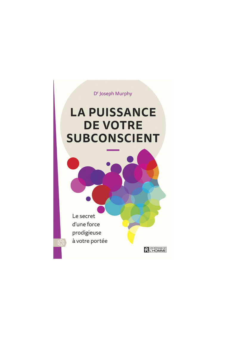 La puissance de votre subconscient - Le secret d'une force prodigieuse à votre portée - Joseph Murphy, Mary Sterling, Ginette Patenaude - DE L HOMME