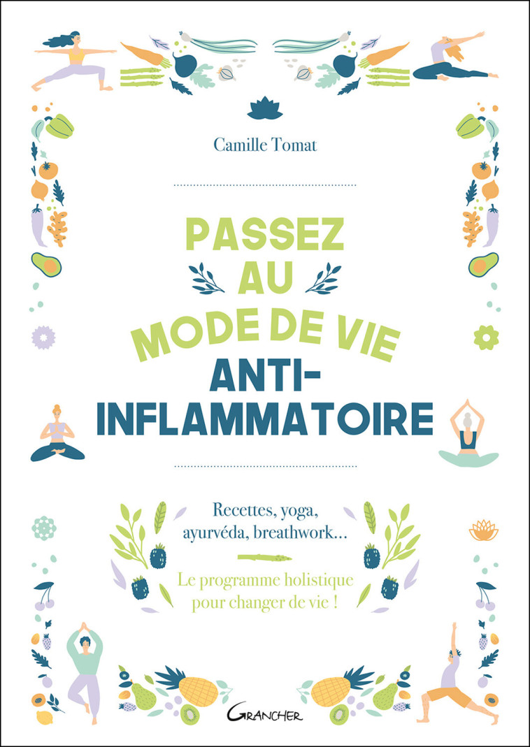 Passez au mode de vie anti-inflammatoire - Recettes, yoga, ayurvéda, breathwork - Camille  Tomat,  TOMAT CAMILLE - GRANCHER