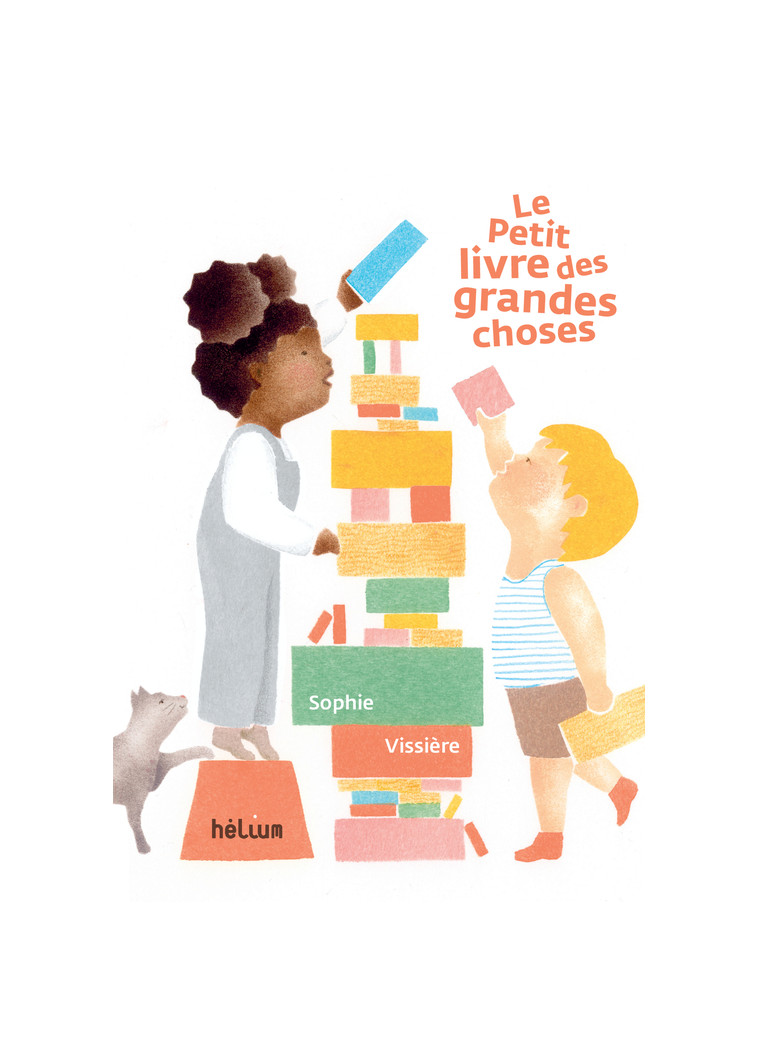 Le Petit Livre des grandes choses - Sophie Vissière - HELIUM