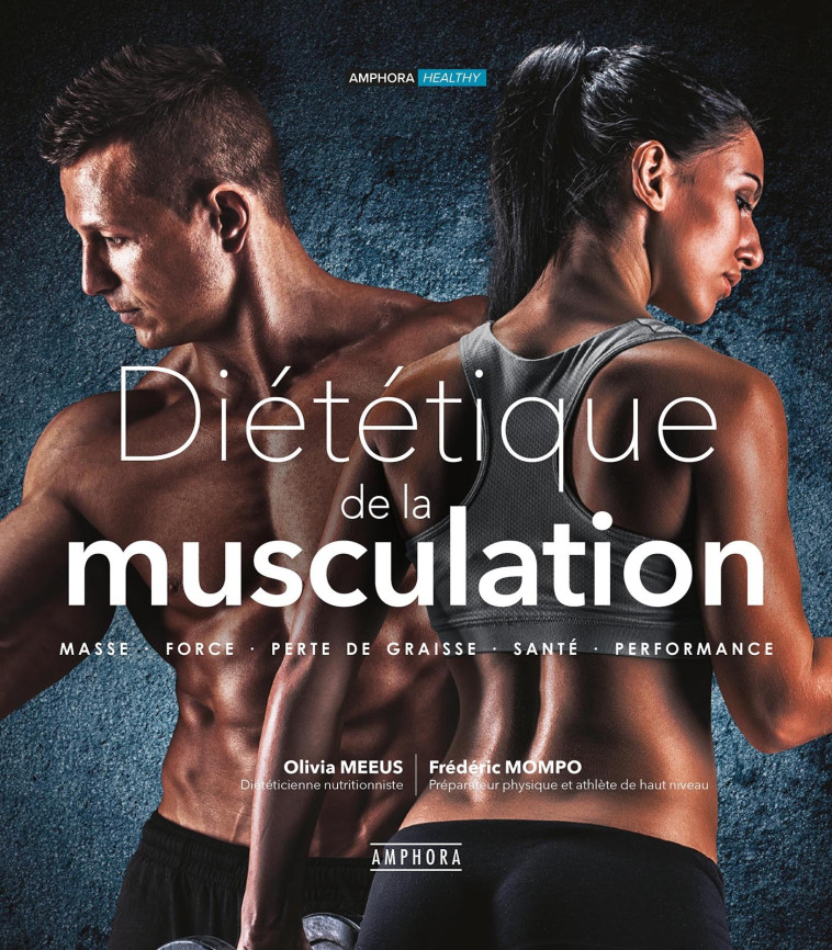 DIETETIQUE DE LA MUSCULATION nouvelle édition augmentée - OLIVIA MEEUS, FREDERIC MOMPO - AMPHORA