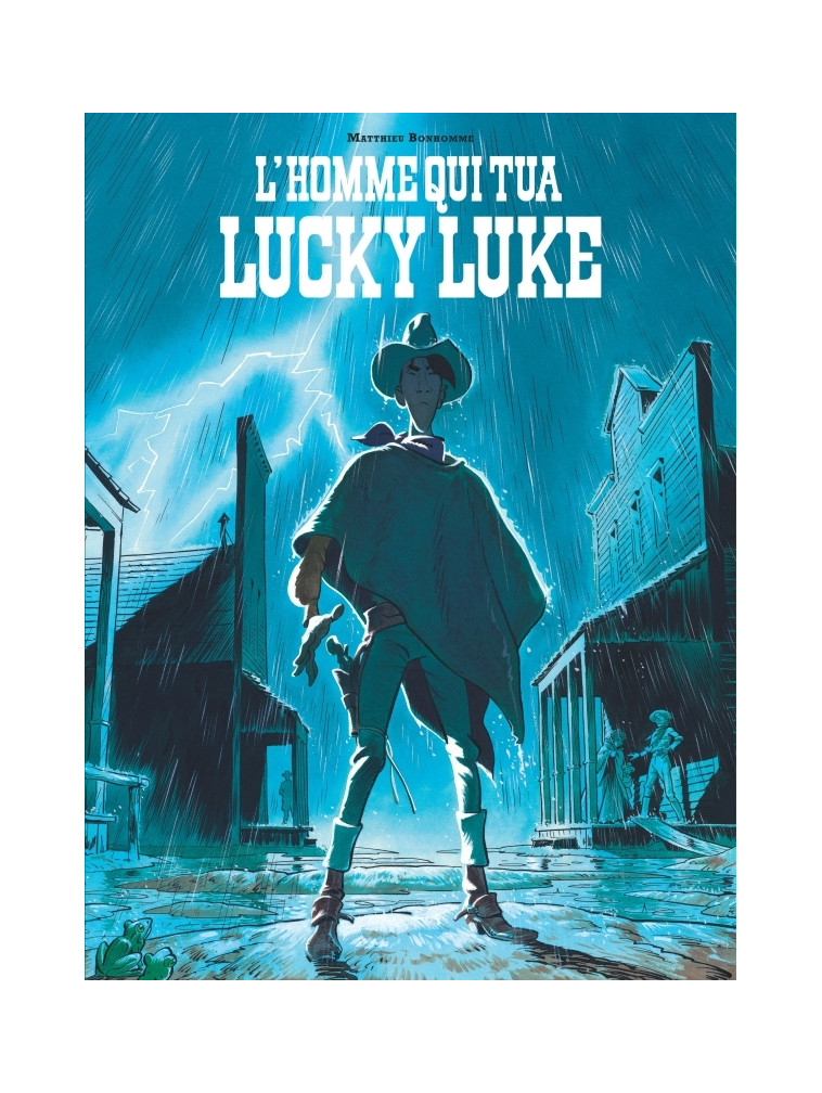 L'Homme qui tua Lucky Luke - Tome 0 - L'Homme qui tua Lucky Luke -  Bonhomme Matthieu - LUCKY