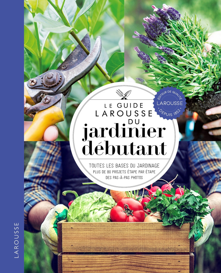 LE GUIDE LAROUSSE DU JARDINIER DEBUTANT -   - LAROUSSE