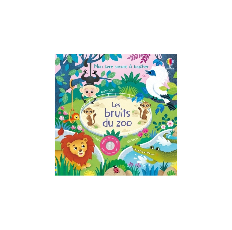 Les bruits du zoo - Mon livre sonore à toucher - Dès 1 an - Sam Taplin, Federica Iossa, Matt Durber, Eléonore Souchon - USBORNE