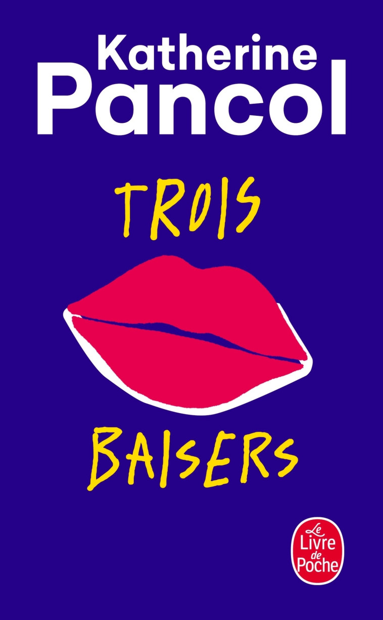 Trois baisers - Katherine Pancol - LGF