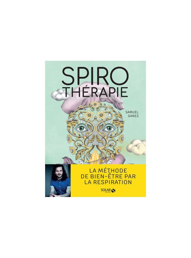 Spirothérapie - Des pranayamas aux pratiques modernes, plus de 50 techniques de respiration - Samuel Ganes, Christelle Enault - SOLAR