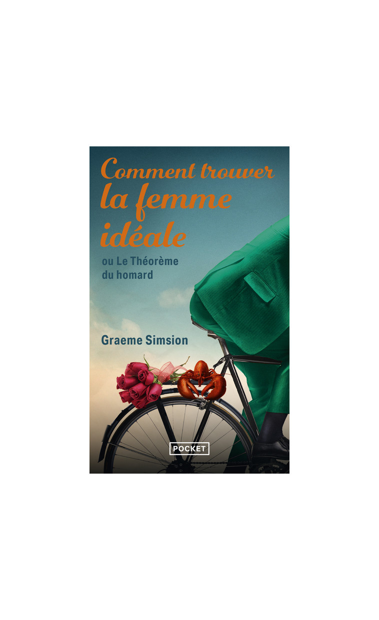 Comment trouver la femme idéale ou Le Théorème du homard - Graeme Simsion, Odile Demange - POCKET