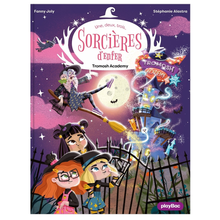 Une, deux, trois Sorcières d'enfer - Tromosh Academy - Tome 3 - Fanny Joly, Stéphanie Alastra, Fanny Joly-Berbesson - PLAY BAC