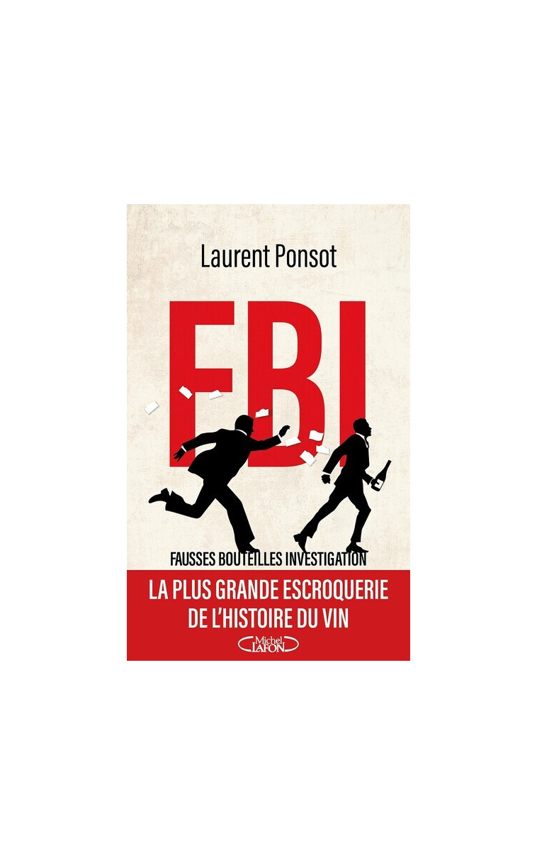 FBI : Fausses Bouteilles Investigation - Laurent Ponsot, Thibault Raisse, Manuel Desbois - MICHEL LAFON