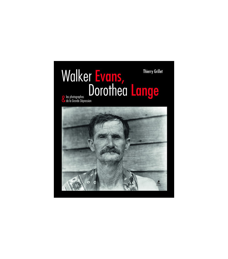 Walker evans, dorothea lange & les photographes de la grande dépression - Thierry Grillet - PLACE VICTOIRES