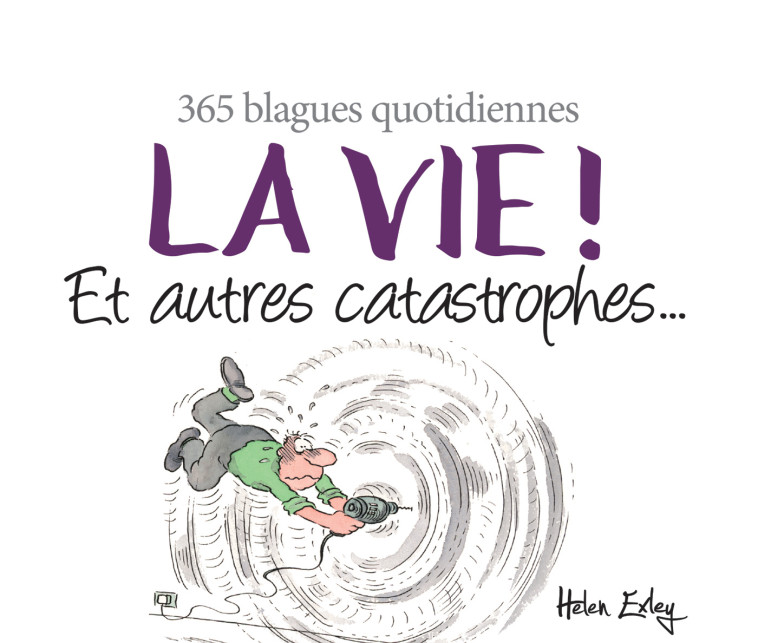 LA VIE ! ET AUTRES CATASTROPHES... - HELEN EXLEY - EXLEY