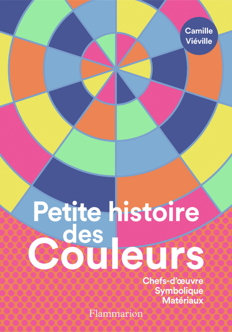 Petite histoire des couleurs - Camille Viéville - FLAMMARION