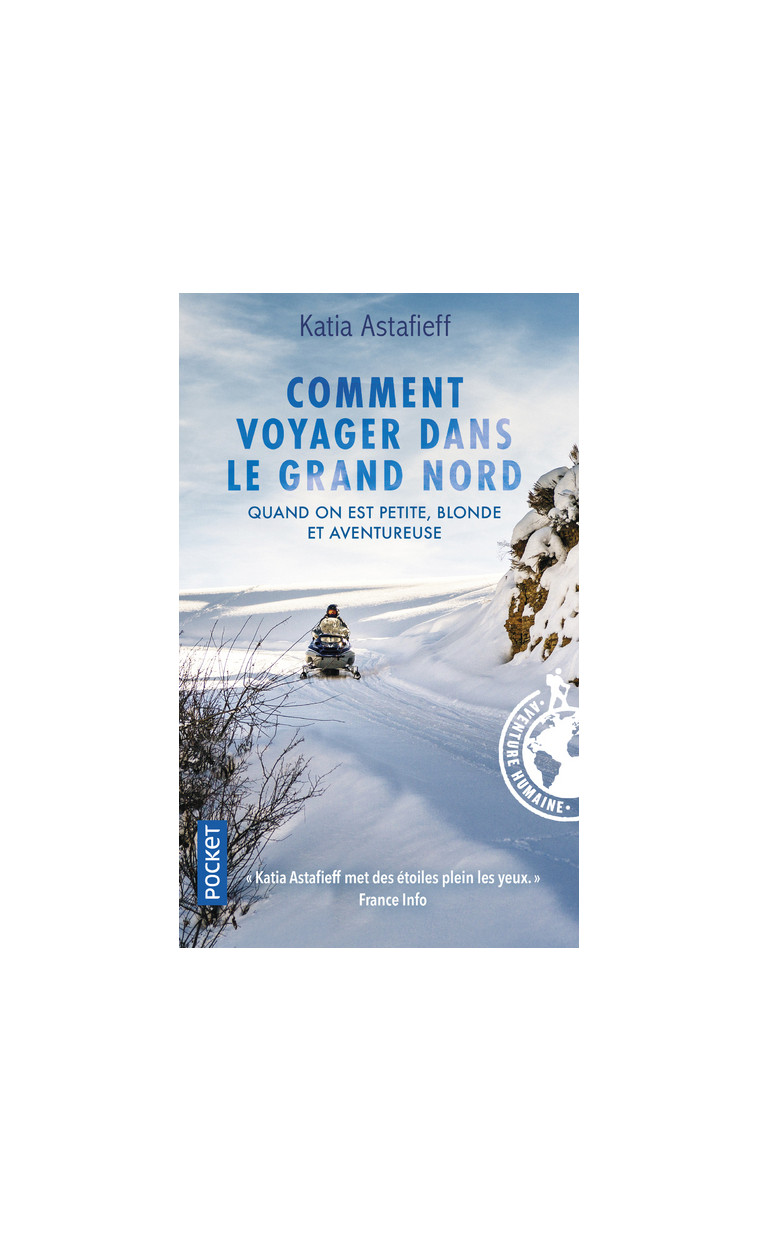 Comment voyager dans le Grand Nord - Quand on est petite, blonde et aventureuse - Katia Astafieff - POCKET