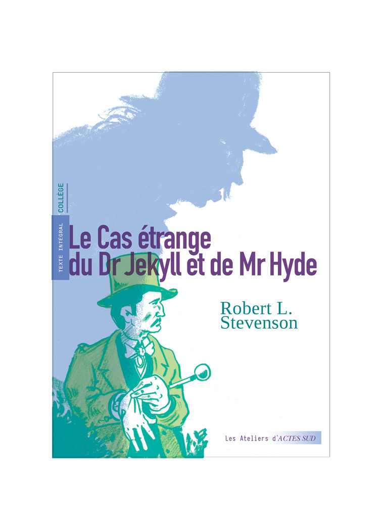 Le Cas étrange du Dr Jekyll et de Mr Hyde - Robert Louis Stevenson, Laurent Maffre, Claire Simons, Théo Varlet - ACTES SUD